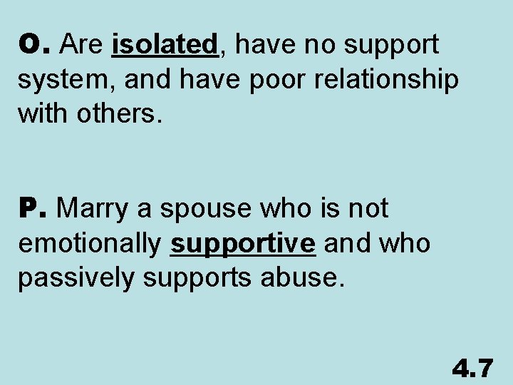 O. Are isolated, have no support system, and have poor relationship with others. P.