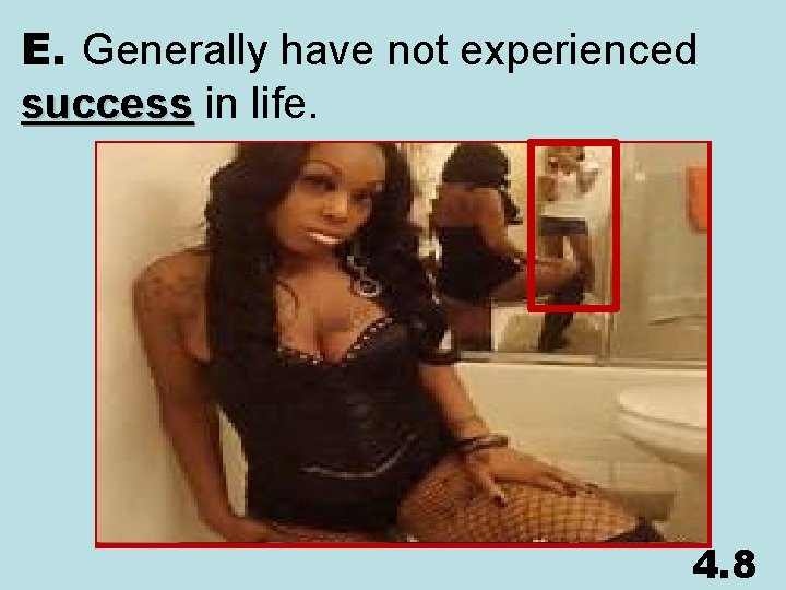 E. Generally have not experienced success in life. 4. 8 
