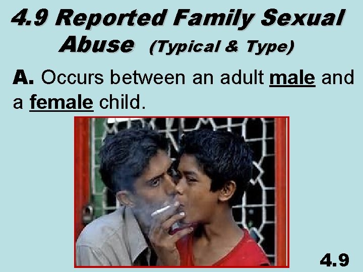 4. 9 Reported Family Sexual Abuse (Typical & Type) A. Occurs between an adult