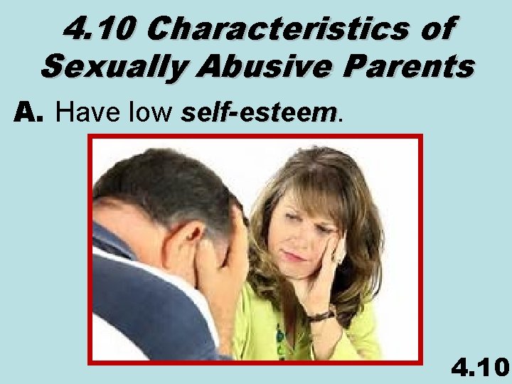 4. 10 Characteristics of Sexually Abusive Parents A. Have low self-esteem 4. 10 