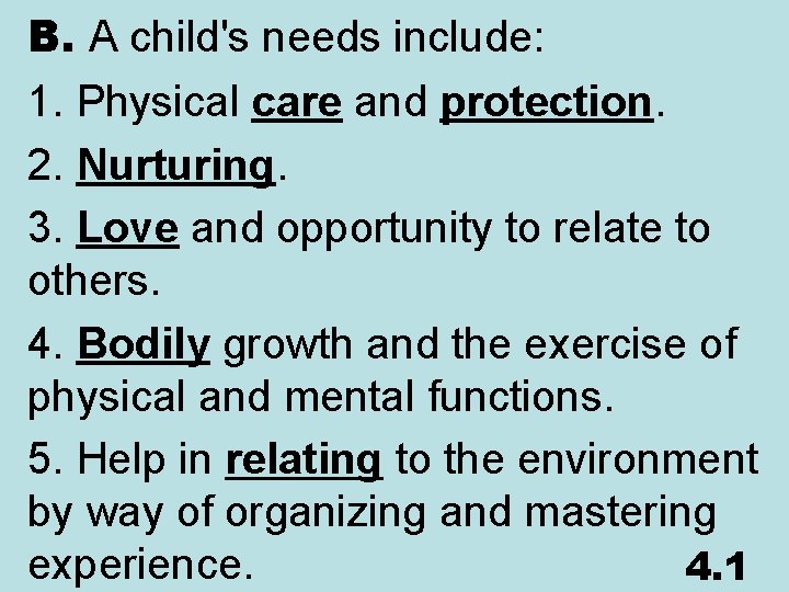 B. A child's needs include: 1. Physical care and protection. 2. Nurturing. 3. Love