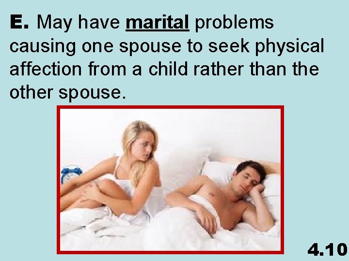 E. May have marital problems causing one spouse to seek physical affection from a