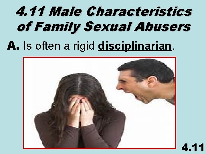 4. 11 Male Characteristics of Family Sexual Abusers A. Is often a rigid disciplinarian.