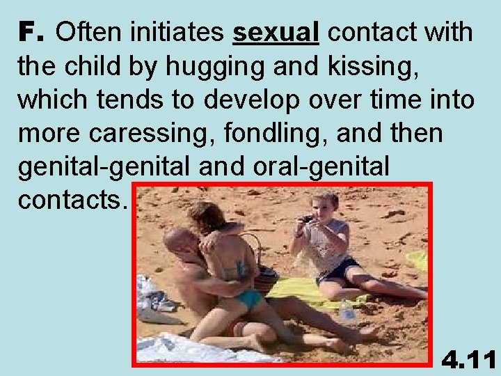 F. Often initiates sexual contact with the child by hugging and kissing, which tends