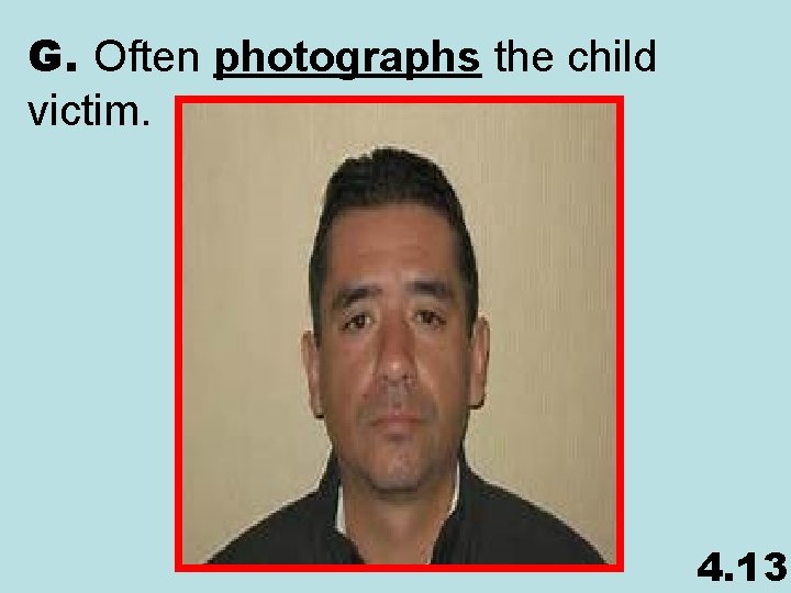 G. Often photographs the child victim. 4. 13 