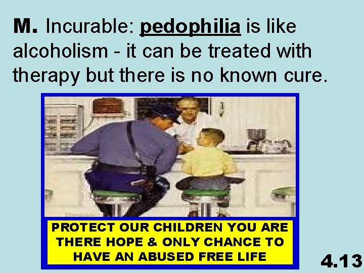 M. Incurable: pedophilia is like alcoholism - it can be treated with therapy but