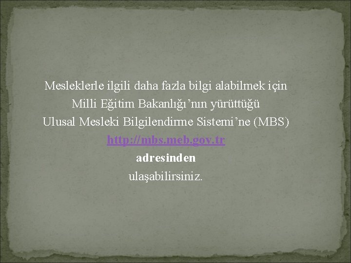Mesleklerle ilgili daha fazla bilgi alabilmek için Milli Eğitim Bakanlığı’nın yürüttüğü Ulusal Mesleki Bilgilendirme