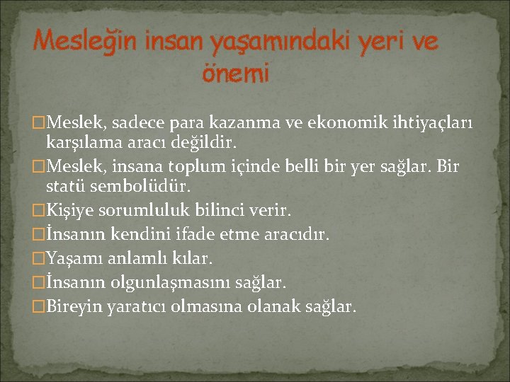 Mesleğin insan yaşamındaki yeri ve önemi �Meslek, sadece para kazanma ve ekonomik ihtiyaçları karşılama