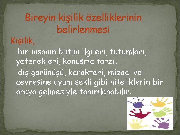Bireyin kişilik özelliklerinin belirlenmesi Kişilik, bir insanın bütün ilgileri, tutumları, yetenekleri, konuşma tarzı, dış