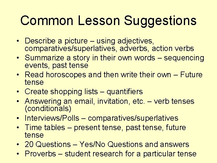 Common Lesson Suggestions • Describe a picture – using adjectives, comparatives/superlatives, adverbs, action verbs