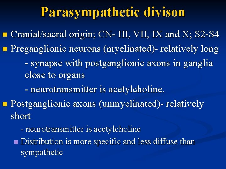 Parasympathetic divison Cranial/sacral origin; CN- III, VII, IX and X; S 2 -S 4