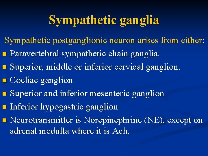 Sympathetic ganglia Sympathetic postganglionic neuron arises from either: n Paravertebral sympathetic chain ganglia. n