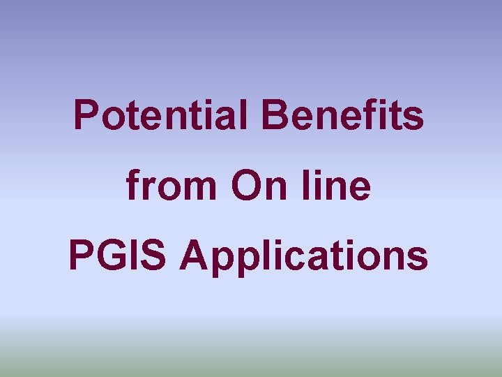 Potential Benefits from On line PGIS Applications 