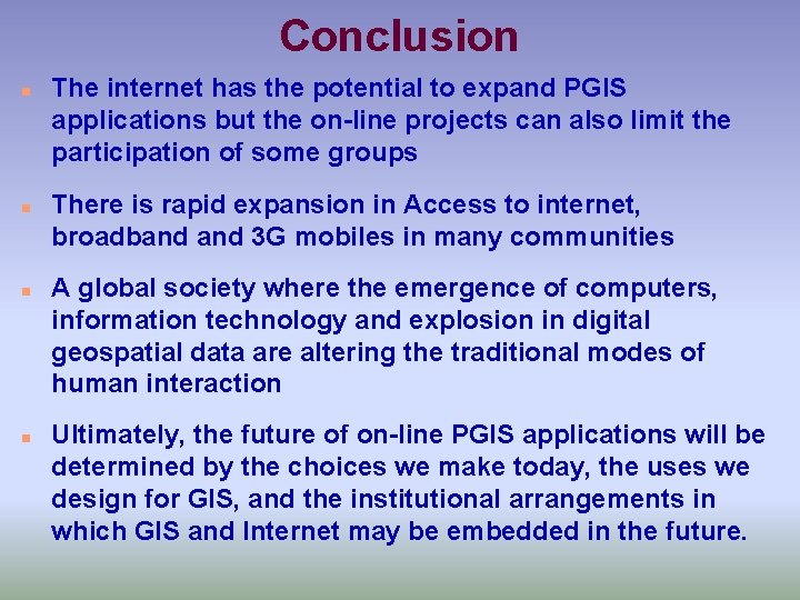 Conclusion n n The internet has the potential to expand PGIS applications but the