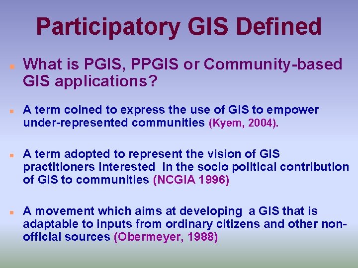 Participatory GIS Defined n n What is PGIS, PPGIS or Community-based GIS applications? A