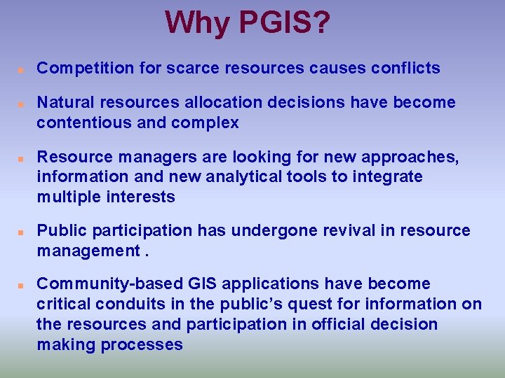 Why PGIS? n n n Competition for scarce resources causes conflicts Natural resources allocation