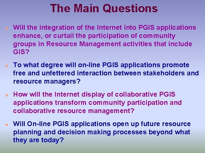 The Main Questions n n Will the integration of the Internet into PGIS applications