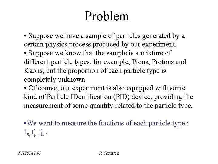 Problem • Suppose we have a sample of particles generated by a certain physics