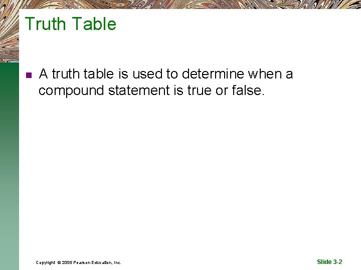 Truth Table n A truth table is used to determine when a compound statement