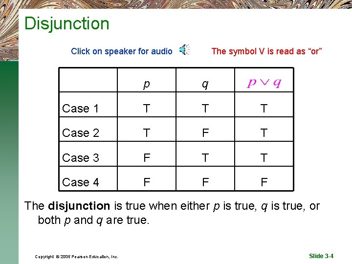 Disjunction Click on speaker for audio The symbol V is read as “or” p