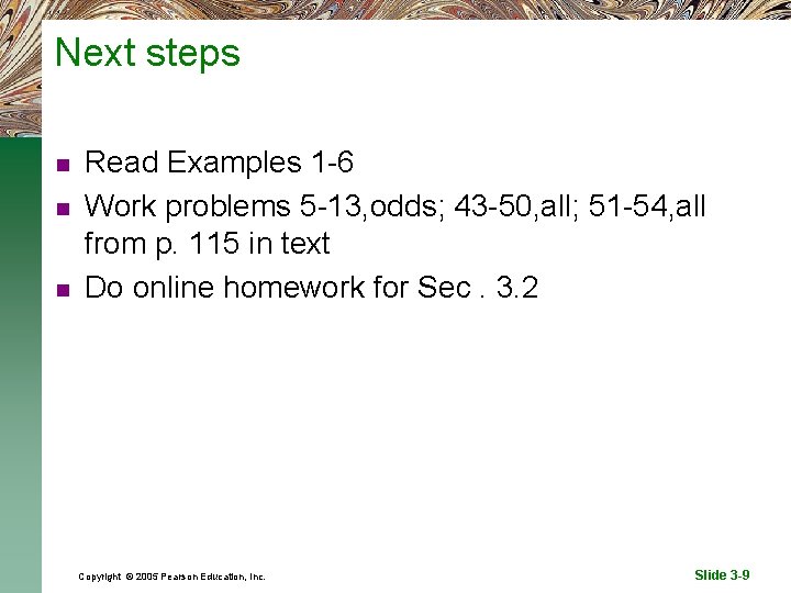 Next steps n n n Read Examples 1 -6 Work problems 5 -13, odds;