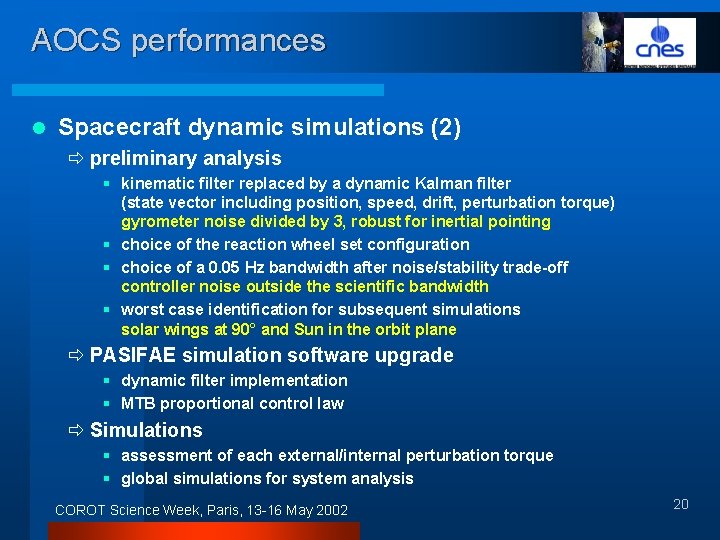 AOCS performances l Spacecraft dynamic simulations (2) ð preliminary analysis § kinematic filter replaced