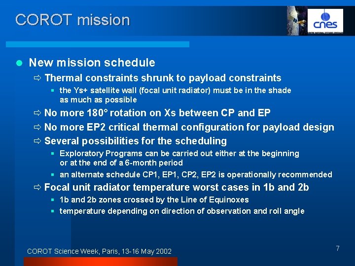 COROT mission l New mission schedule ð Thermal constraints shrunk to payload constraints §