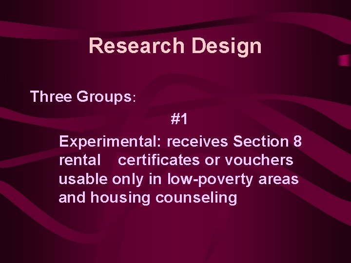 Research Design Three Groups: #1 Experimental: receives Section 8 rental certificates or vouchers usable