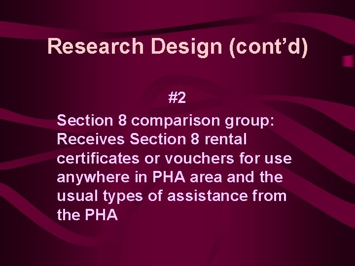 Research Design (cont’d) #2 Section 8 comparison group: Receives Section 8 rental certificates or