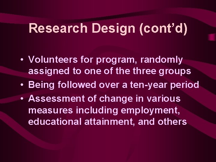 Research Design (cont’d) • Volunteers for program, randomly assigned to one of the three