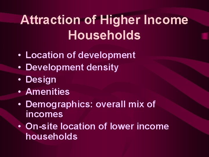 Attraction of Higher Income Households • • • Location of development Development density Design
