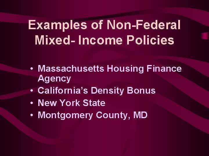 Examples of Non-Federal Mixed- Income Policies • Massachusetts Housing Finance Agency • California’s Density