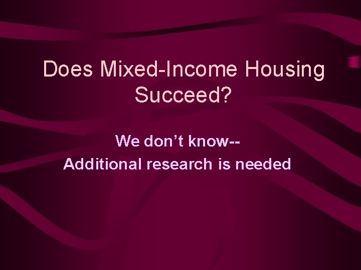 Does Mixed-Income Housing Succeed? We don’t know-Additional research is needed 
