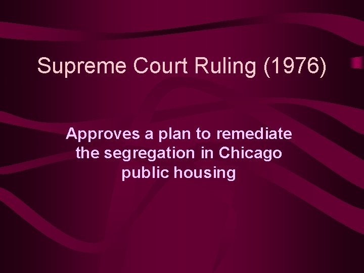 Supreme Court Ruling (1976) Approves a plan to remediate the segregation in Chicago public