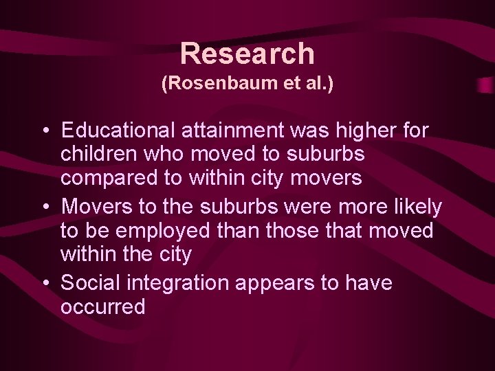 Research (Rosenbaum et al. ) • Educational attainment was higher for children who moved