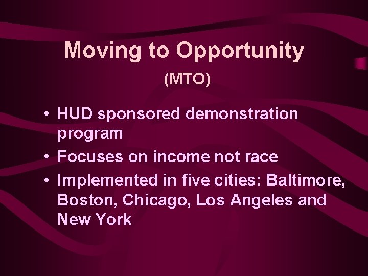 Moving to Opportunity (MTO) • HUD sponsored demonstration program • Focuses on income not