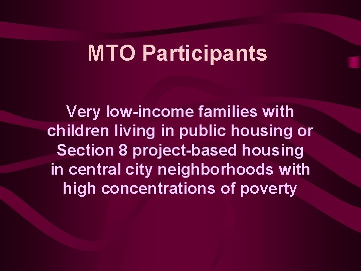 MTO Participants Very low-income families with children living in public housing or Section 8