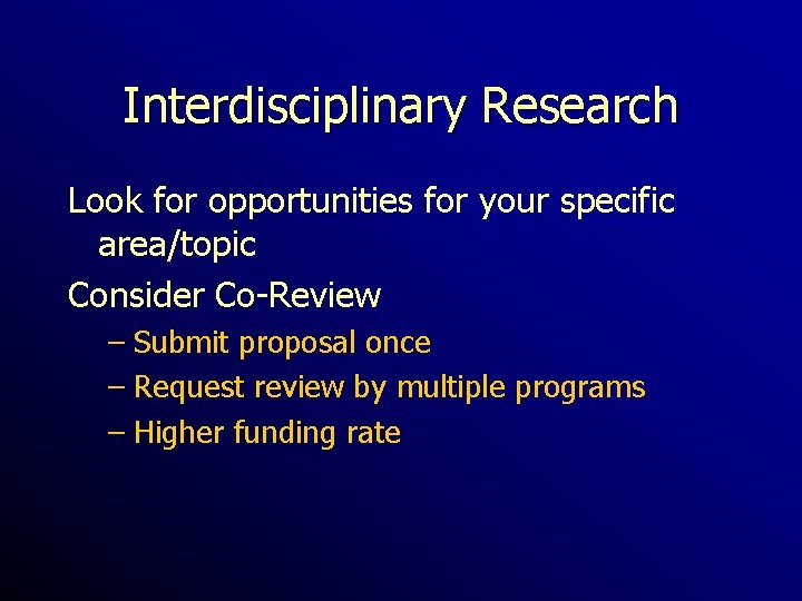 Interdisciplinary Research Look for opportunities for your specific area/topic Consider Co-Review – Submit proposal