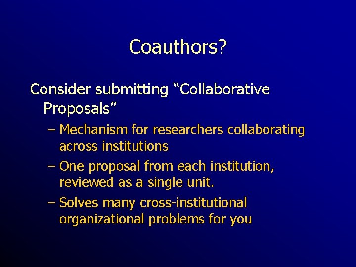 Coauthors? Consider submitting “Collaborative Proposals” – Mechanism for researchers collaborating across institutions – One