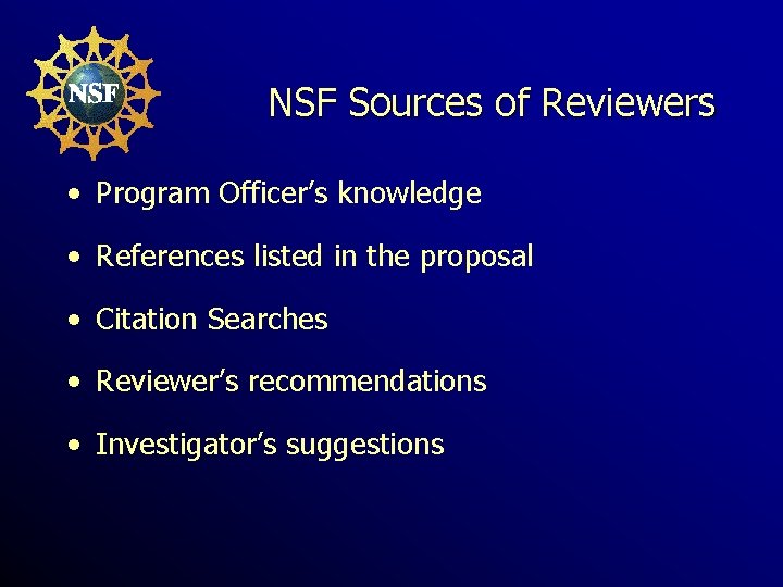 NSF Sources of Reviewers • Program Officer’s knowledge • References listed in the proposal