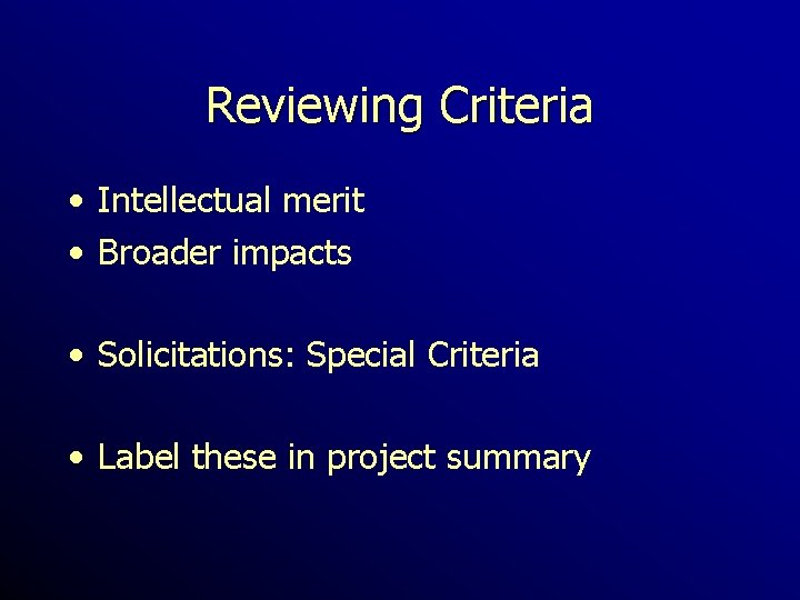 Reviewing Criteria • Intellectual merit • Broader impacts • Solicitations: Special Criteria • Label