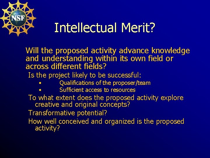 Intellectual Merit? Will the proposed activity advance knowledge and understanding within its own field