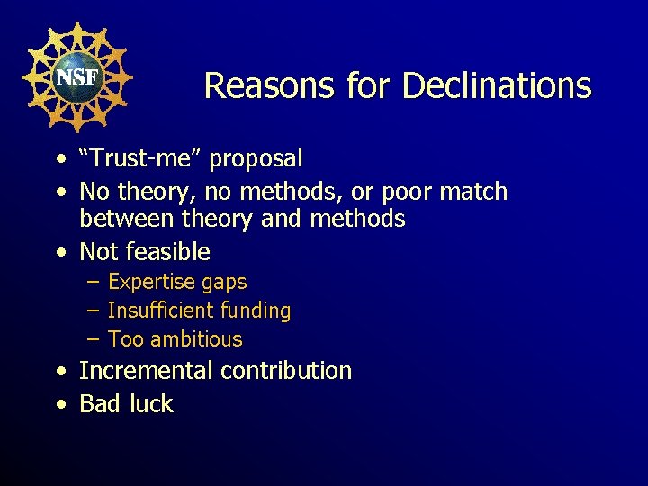 Reasons for Declinations • “Trust-me” proposal • No theory, no methods, or poor match