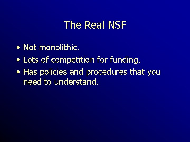 The Real NSF • Not monolithic. • Lots of competition for funding. • Has