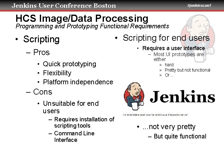 Jenkins User Conference Boston #jenkinsconf HCS Image/Data Processing Programming and Prototyping Functional Requirements •