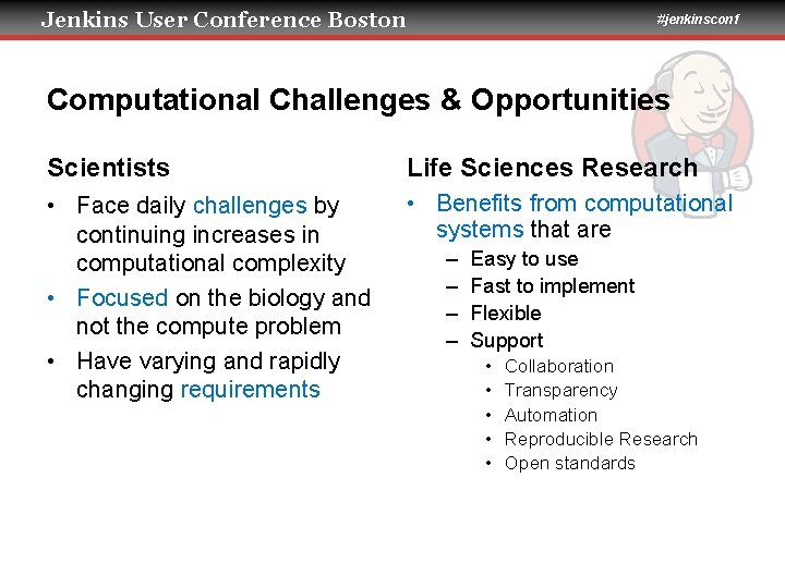 Jenkins User Conference Boston #jenkinsconf Computational Challenges & Opportunities Scientists Life Sciences Research •