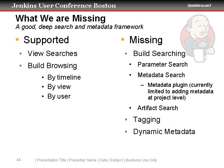 Jenkins User Conference Boston #jenkinsconf What We are Missing A good, deep search and