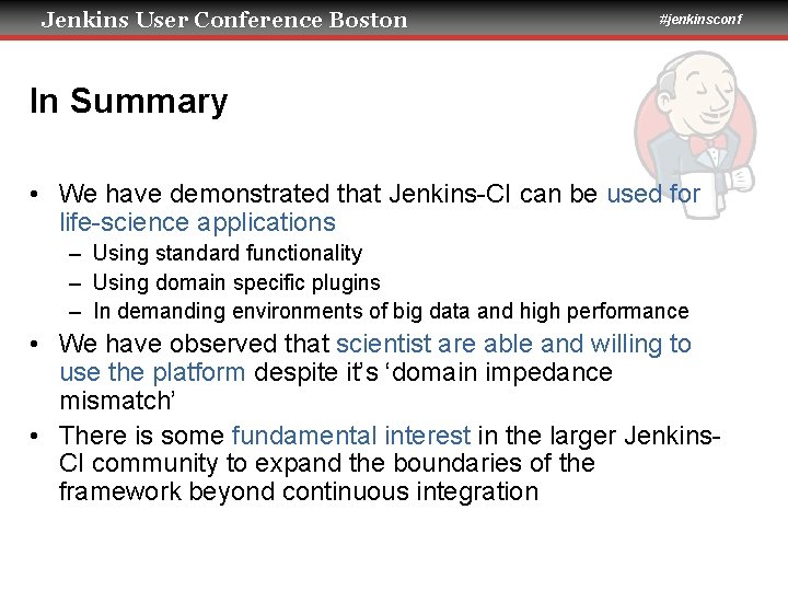 Jenkins User Conference Boston #jenkinsconf In Summary • We have demonstrated that Jenkins-CI can