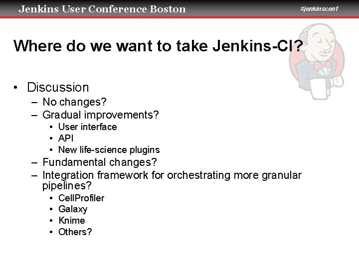 Jenkins User Conference Boston #jenkinsconf Where do we want to take Jenkins-CI? • Discussion