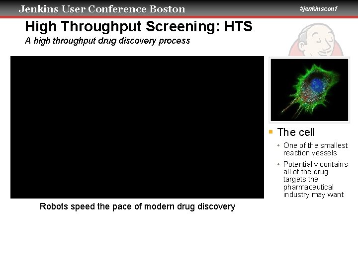 Jenkins User Conference Boston #jenkinsconf High Throughput Screening: HTS A high throughput drug discovery